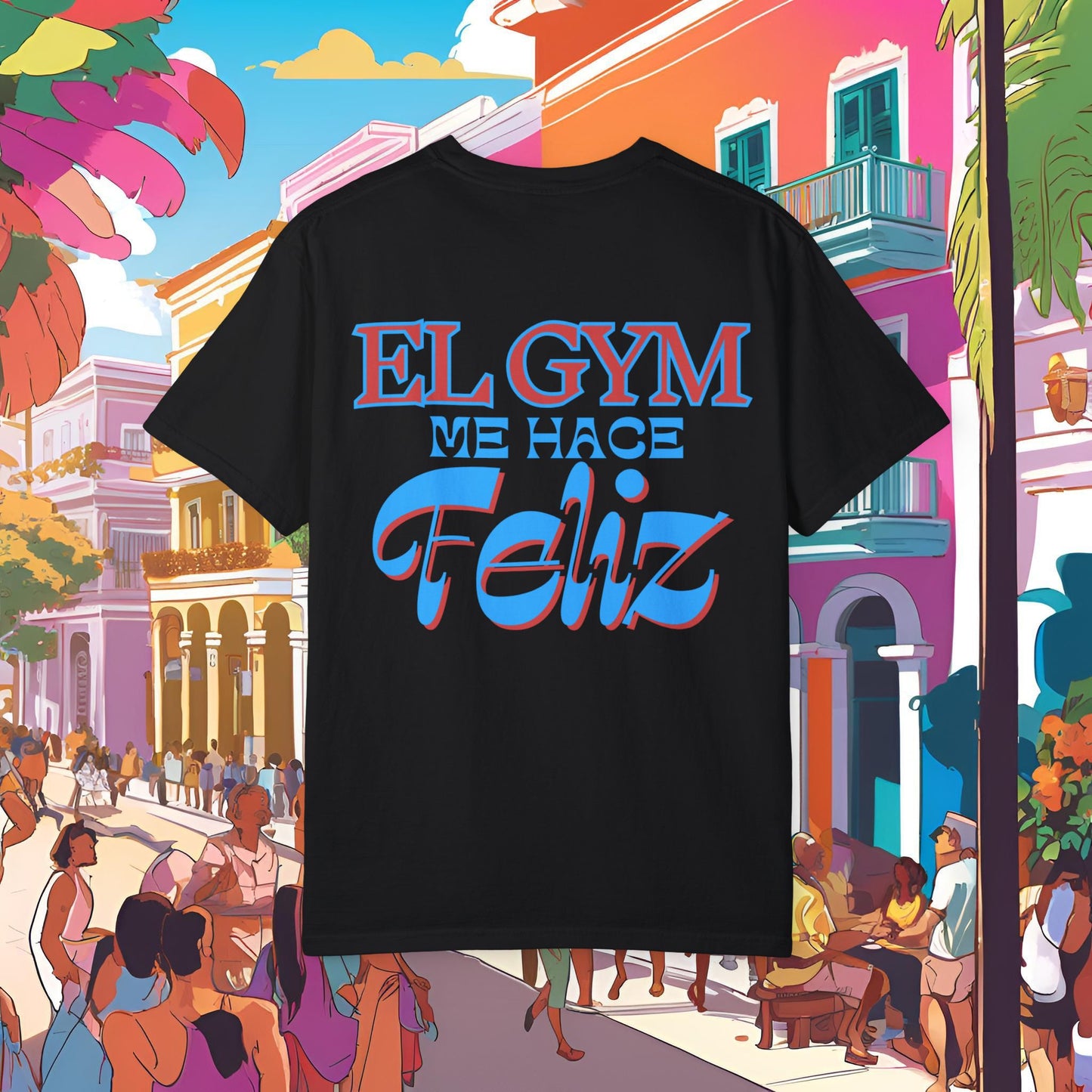 "EL GYM ME HACE FELIZ" - Garment-Dyed T-Shirt